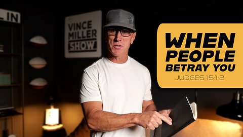 When People Betray You | Judges 15:1-2