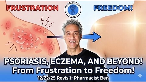 12/22/25 Revisit: Pharmacist Ben - Psoriasis, Eczema, and Beyond: From Frustration to Freedom!