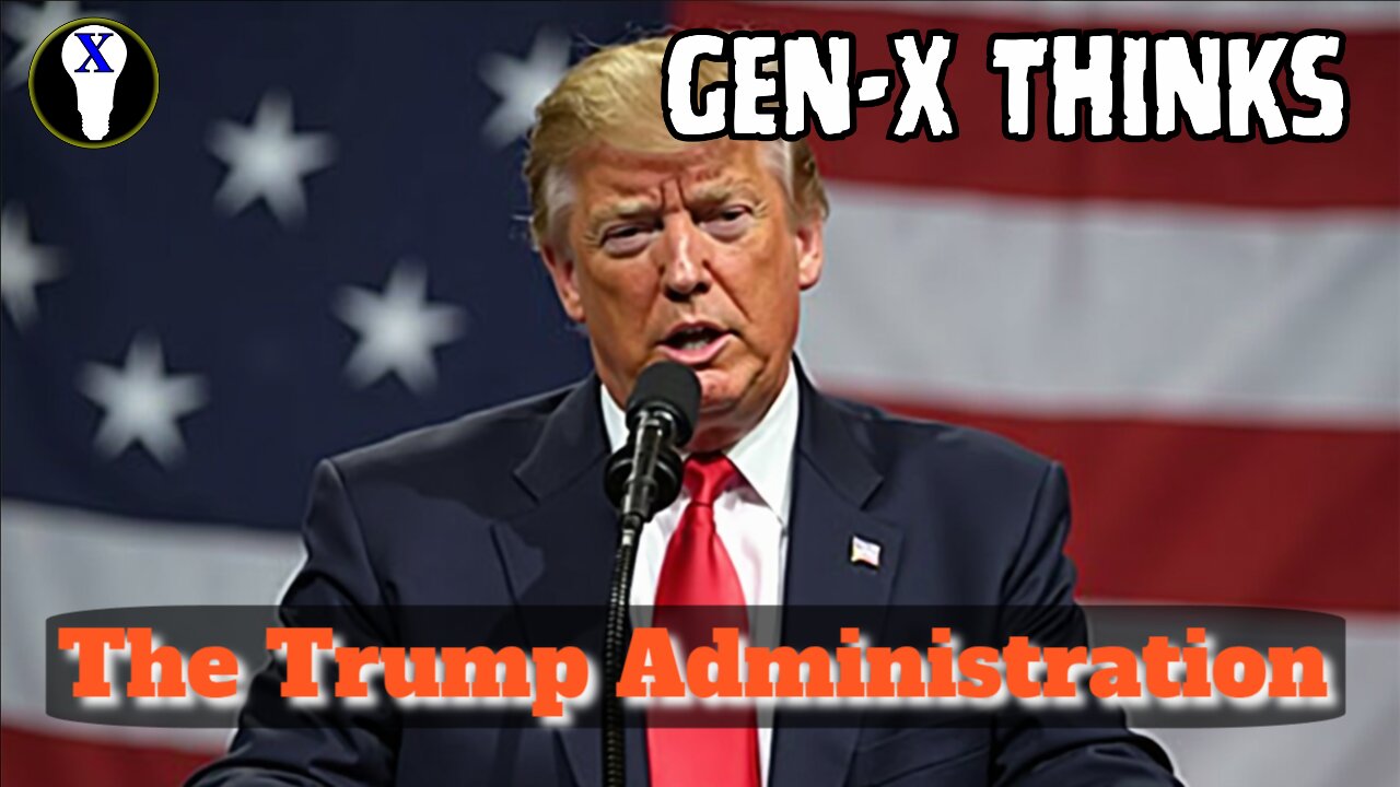 Gen-X Thinks: Trump Administration