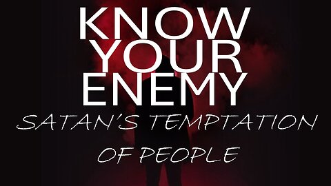 02.01.26 Know Your Enemy - Satan's Temptation of People