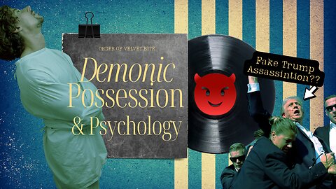 Demon Possession & Psychology / Trump's Fake Ass*ssin*tion??