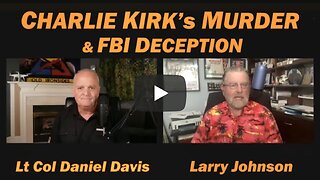Charlie Kirk's Murder & FBI Deception /Lt Col Daniel Davis & Larry Johnson