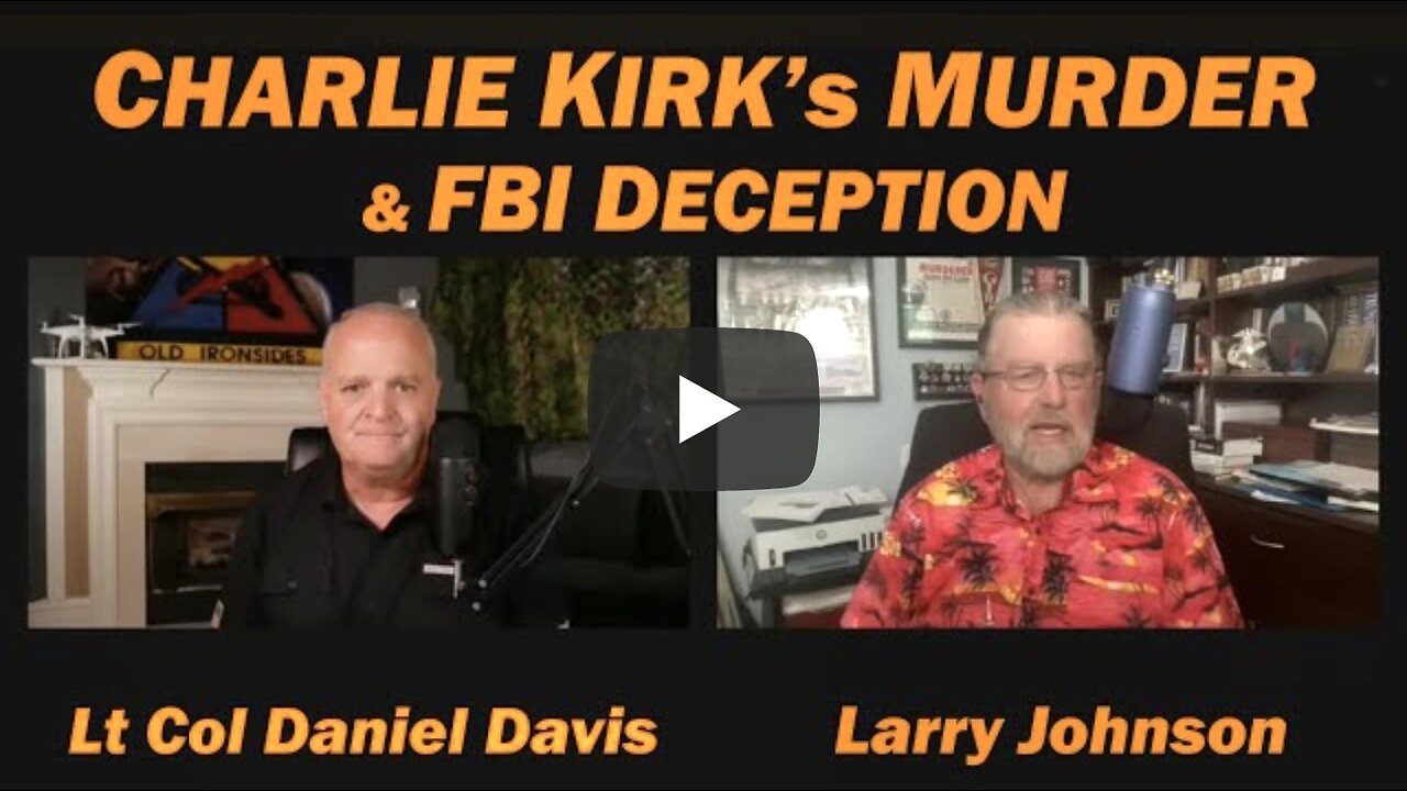 Charlie Kirk's Murder & FBI Deception /Lt Col Daniel Davis & Larry Johnson