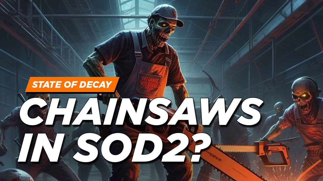 Chainsaws in State of Decay 2? (Developer Responses)
