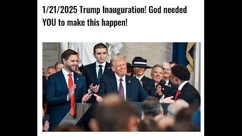 1/21/2025 Trump Inauguration! God needed YOU to make this happen!