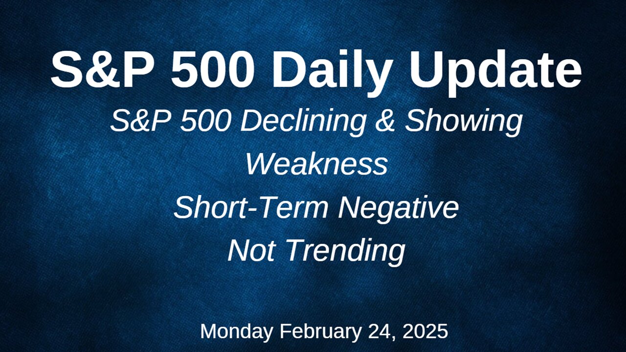 S&P 500 Daily Update for Monday February 24, 2025