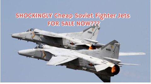 SHOCKINGLY Cheap Soviet Fighter Jets FOR SALE NOW?