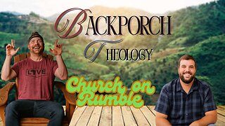 Back Porch Theology, Church on Rumble Special Guest Jeff Dornik!!