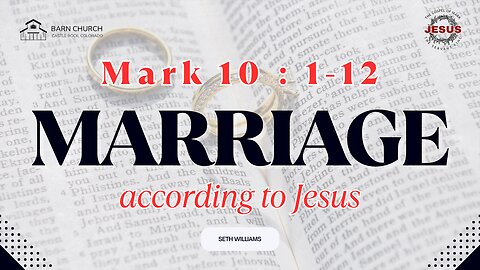 Gospel of Mark - Marriage According to Jesus Part 1