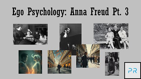 Ego Psychology: Anna Freud Pt. 3