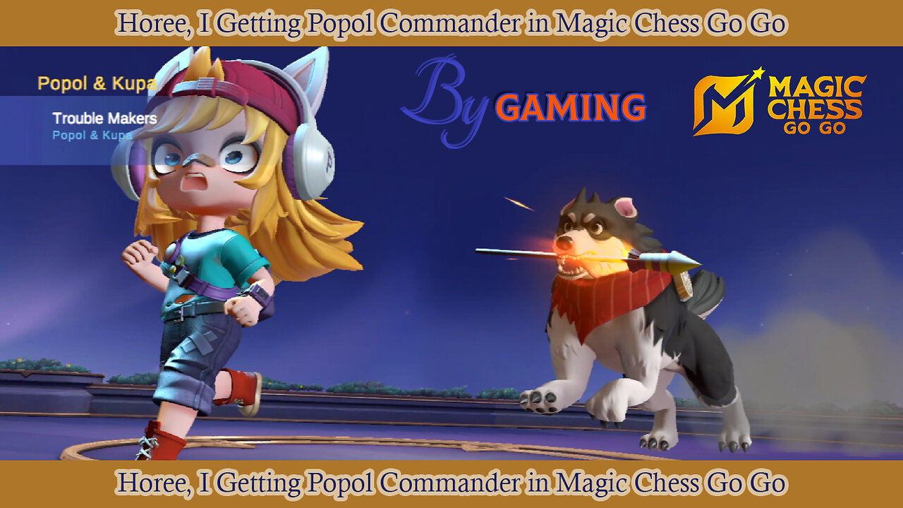 Horee, I Getting Popol Commander in Magic Chess Go Go