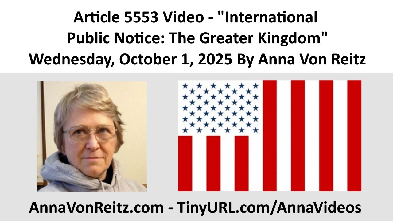 Article 5553 Video - International Public Notice: The Greater Kingdom By Anna Von Reitz