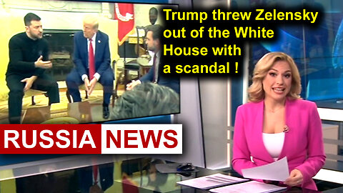 Trump threw Zelensky out of the White House with a scandal!