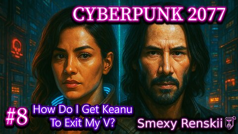 Keanu's Way Too Deep Inside V's... Mind - Cyberpunk 2077 #8 - SmexyRenskii Gameplay