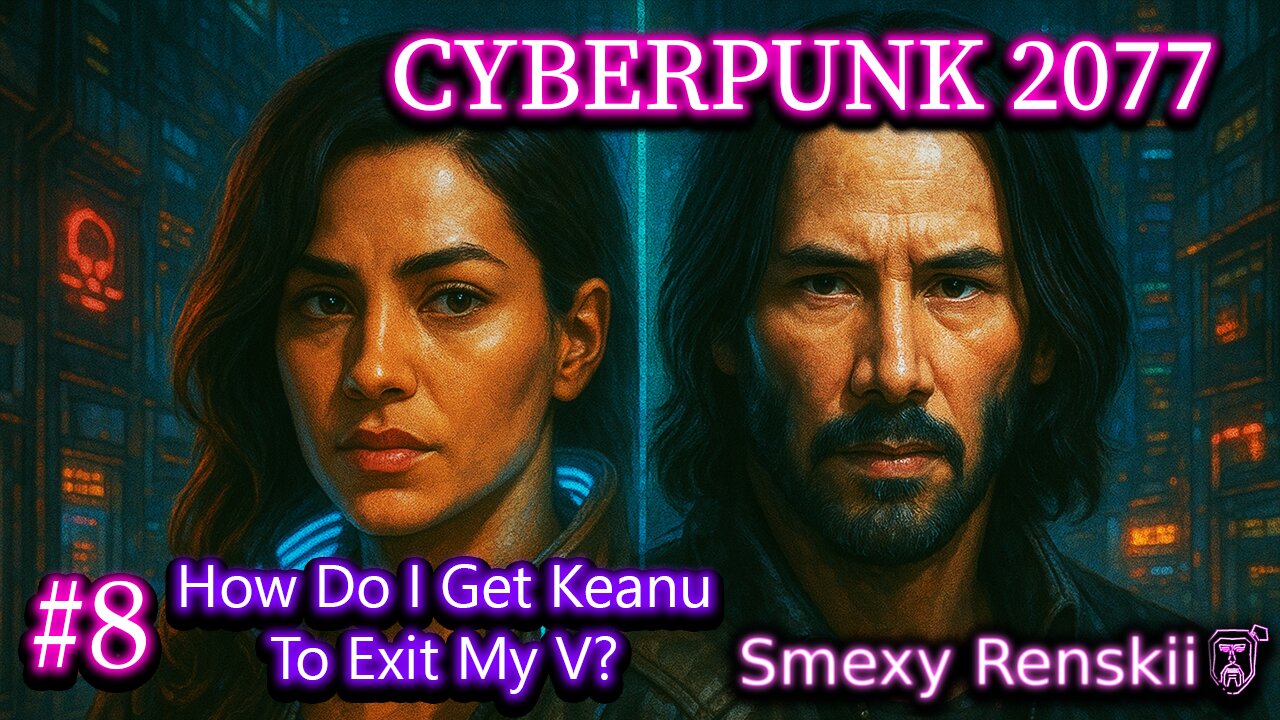 Keanu's Way Too Deep Inside V's... Mind - Cyberpunk 2077 #8 - SmexyRenskii Gameplay
