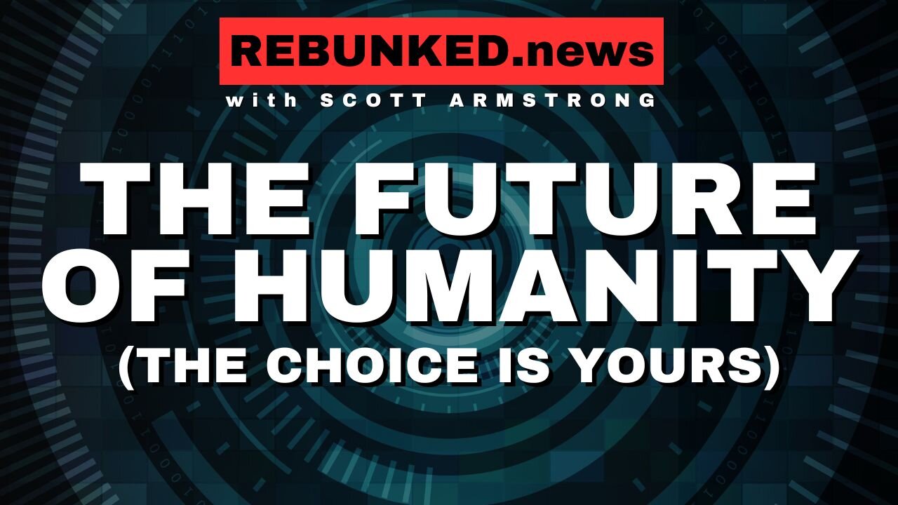 The Future of Humanity (The Choice Is Yours) | Rebunked with Scott Armstrong