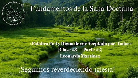 Palabra Fiel y Digna de ser Aceptada por Todos» |Clase #8 — Parte #2 | Siervo Leonardo Martínez