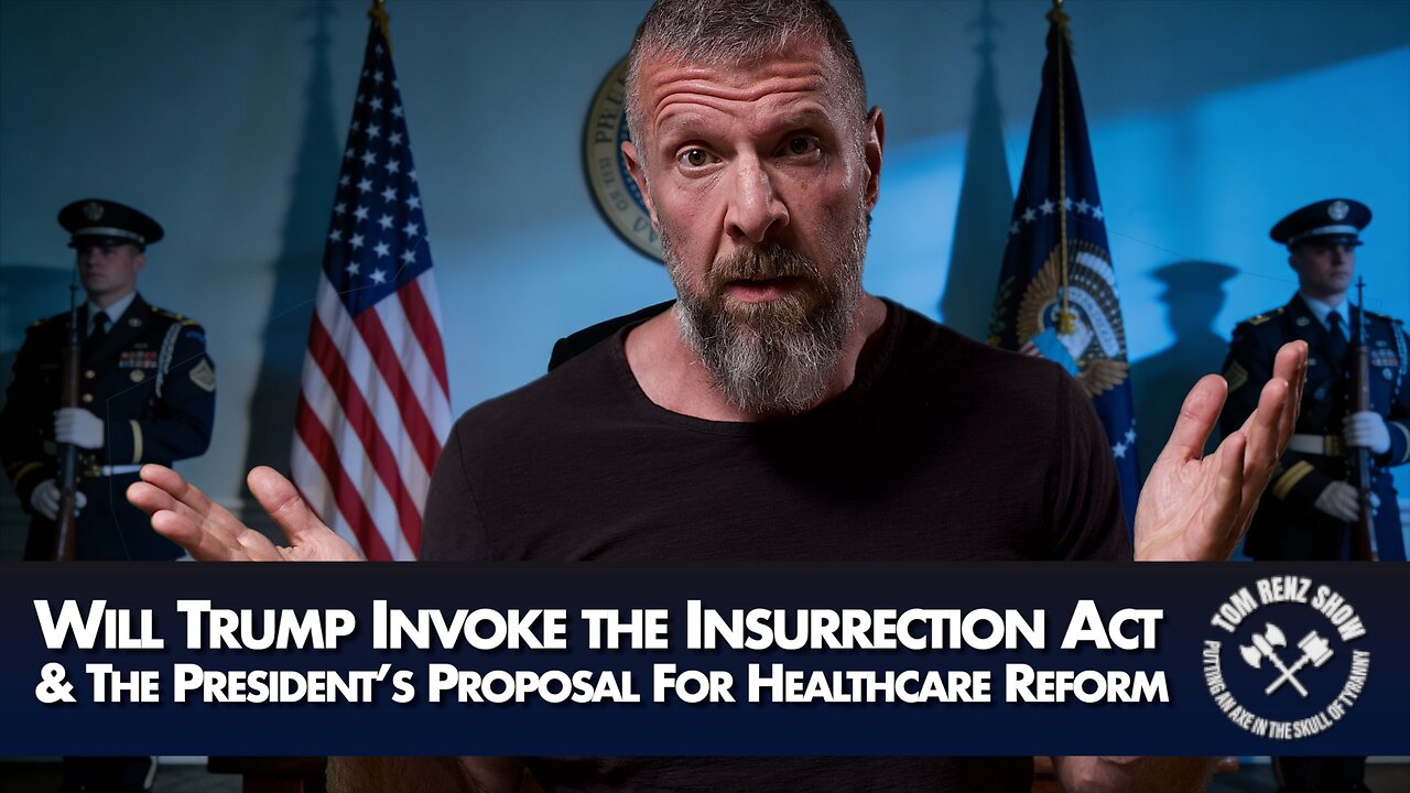 Will Trump Invoke the Insurrection Act & The President’s Proposal For Healthcare Reform
