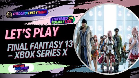 Let's Play Final Fantasy 13 on Xbox Series X - Part 5 | LIVE ON RUMBLE (WalkThrough)!