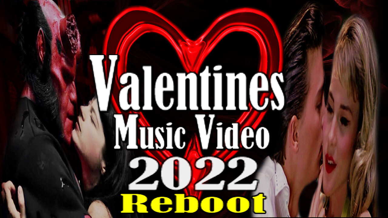 Valentines Music Video 2022 (Reboot)