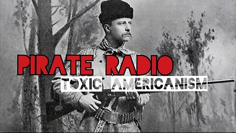 Pirate Radio #23 - Toxic Americanism
