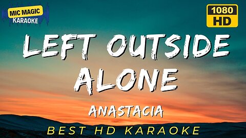 LEFT OUTSIDE ALONE - ANASTACIA - KARAOKE