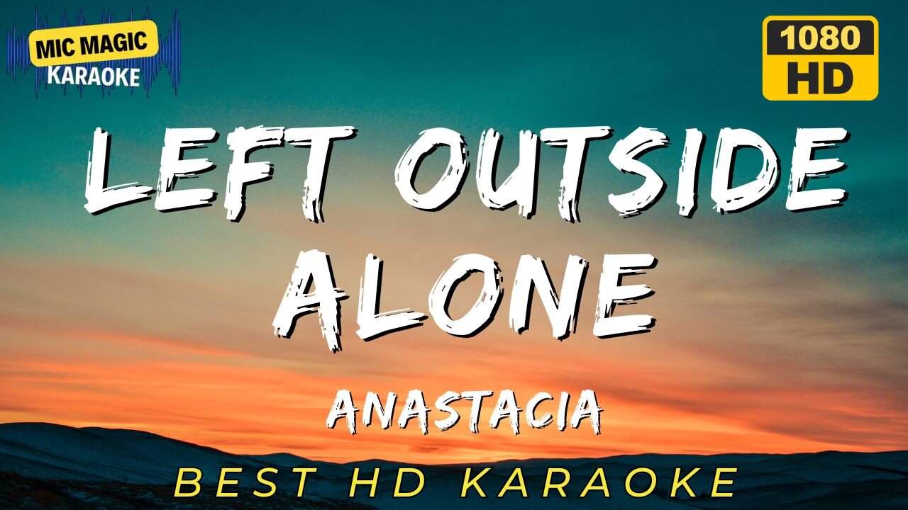 LEFT OUTSIDE ALONE - ANASTACIA - KARAOKE
