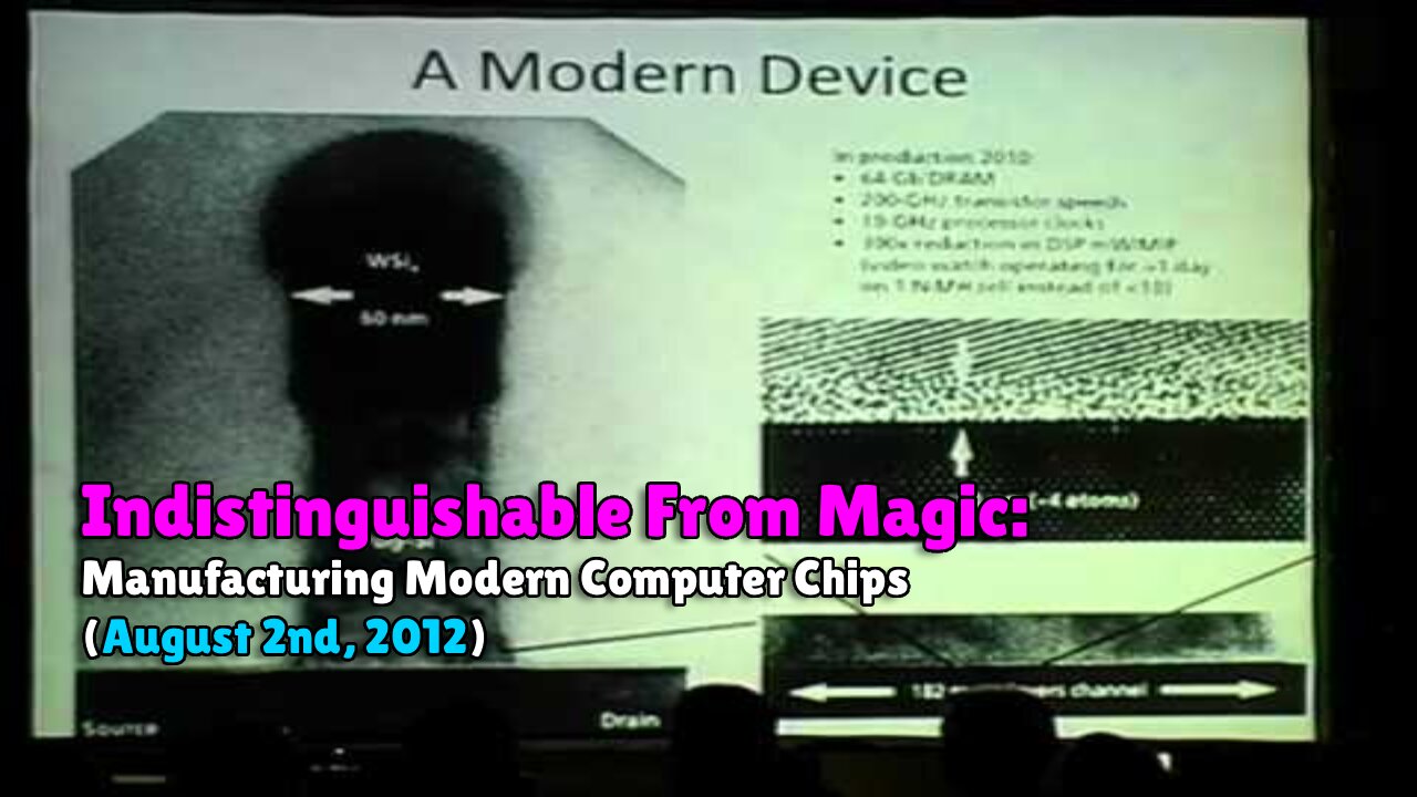 Indistinguishable From Magic: Manufacturing Modern Computer Chips (August 2nd, 2012)