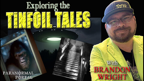 EXPLORING THE TINFOIL TALES! - with Brandon Wright!
