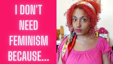 Why I Don't Need Feminism