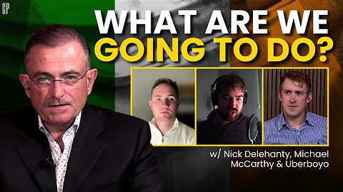 Is Ireland Losing Control? - Nick Delehanty, Uberboyo & Michael McCarthy | EP 19