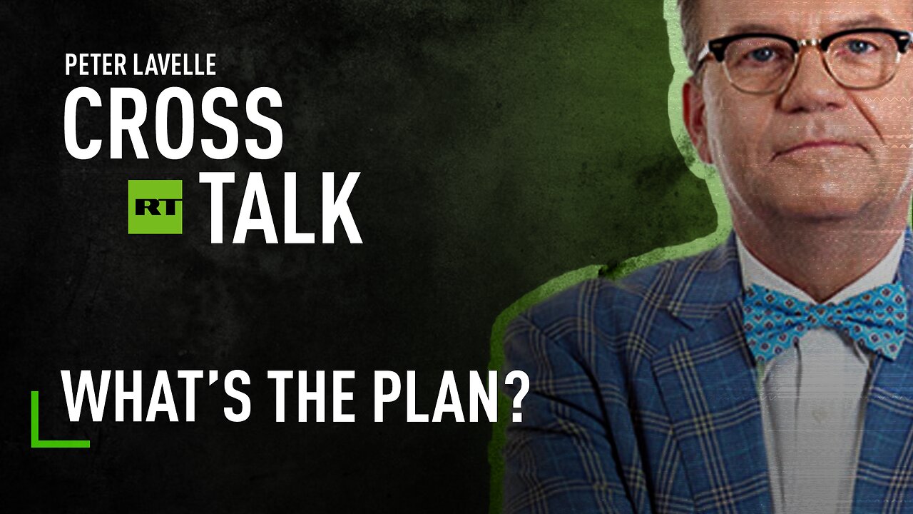 CrossTalk | What’s the plan?
