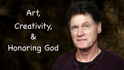 Art, Creativity, and Honoring God