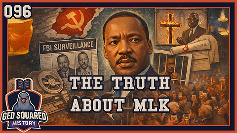 The Truth about MLK | 096 – MLK Reveled | GED Squared (History)