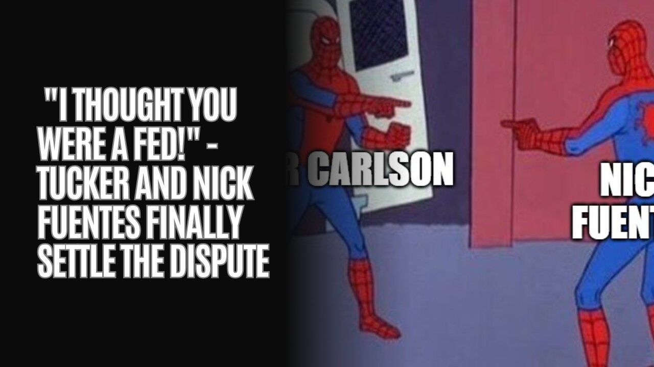 "I Thought You Were a Fed!" - Tucker and Nick Fuentes Finally Settle the Dispute