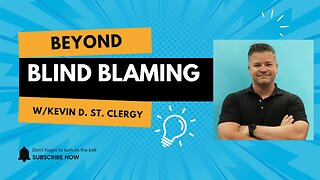 Beyond Blind Blaming: Kevin D. St. Clergy's Path to Breakthroughs