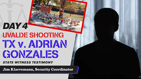 23 - Uvalde School Shooting - TX v. Adrian Gonzales - Jim Klaevemann, Security Coordinator