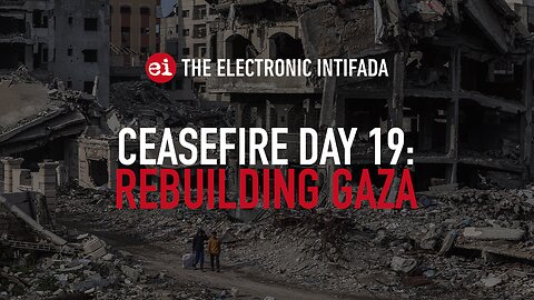 Breaking news and analysis on day 19 of Gaza ceasefire | The Electronic Intifada Podcast