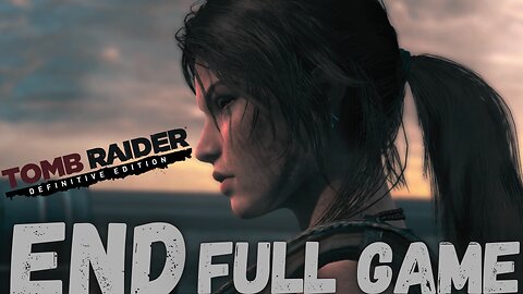 TOMB RAIDER DEFINITIVE EDITION Gameplay Walkthrough Finale & Ending FULL GAME