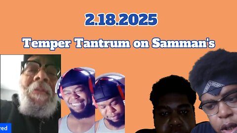 2.18.2025 - Temper Tantrum on Samman's