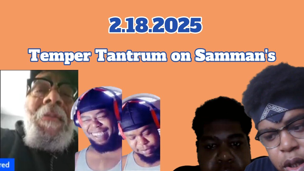 2.18.2025 - Temper Tantrum on Samman's