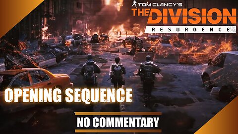 THE DIVISION RESURGENCE | Opening Cinematic Gameplay (No Commentary)