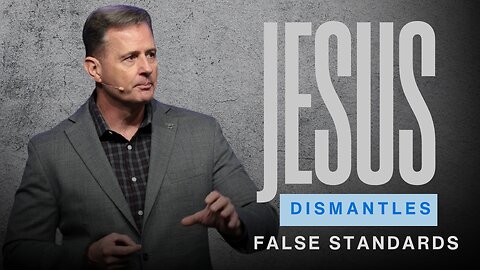 Jesus Dismantles False Standards: Matthew 7:1-29