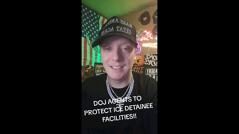 DOJ AGENTS TO PROTECT ICE DETAINEE FACILITIES!!!!