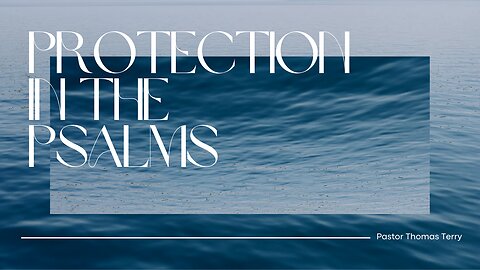 Protection in the Psalms - Pastor Thomas C Terry III - 1/1/5/25