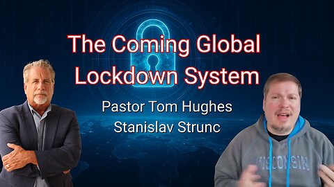 The Coming Global Lockdown System: Everything Is Falling Into Place | Pastor Tom & Stanislav Strunc