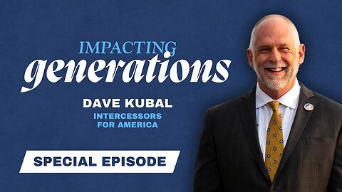 Impacting Generations: Rediscovering the Lost Covenant of Abraham with Dave Kubal