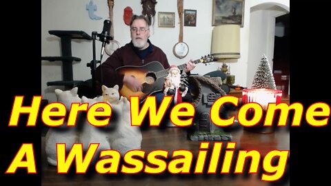 Here We Come A Wassailing (Traditional English Carol) Acoustic Guitar and Vocal