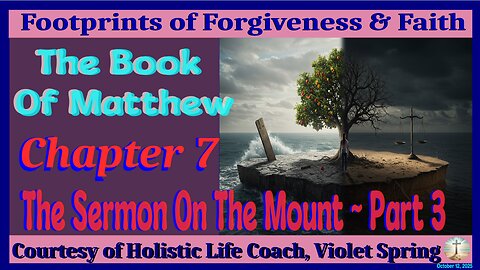 The Book Of Matthew-Chapter 7-The Sermon On The Mount Part 3