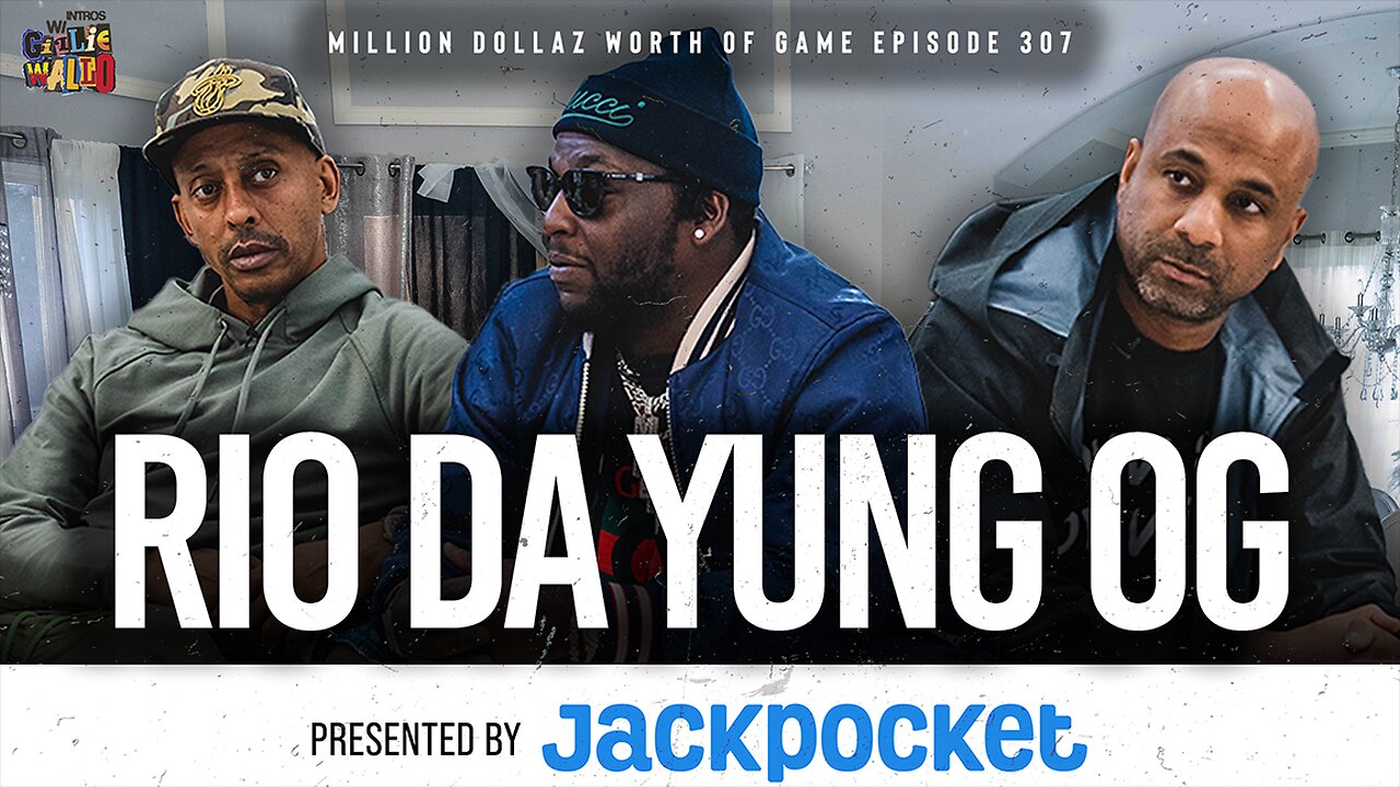 RIO DA YUNG OG: MILLION DOLLAZ WORTH OF GAME EPISODE 307